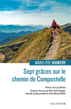 Sept grâces sur le chemin de Compostelle : chemins partagés par Bertrand Vergely, Annick de Souzenelle et frère Benoît Billot - Marie-Eve Humery