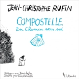 Compostelle : en chemin vers soi : dialogue avec Denis Lafay - Jean-Christophe Rufin