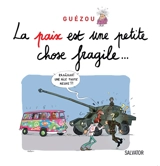 La paix est une petite chose fragile... - Yves Guézou