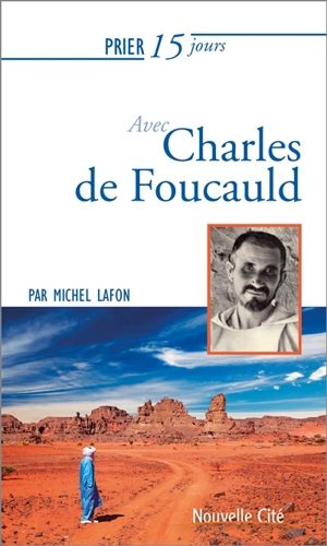 Prier 15 jours avec Charles de Foucauld - Michel Lafon