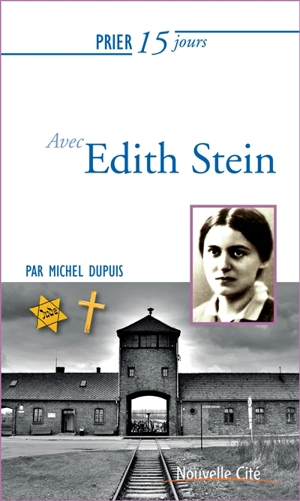 Prier 15 jours avec Edith Stein - Michel Dupuis