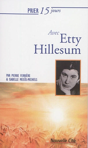 Prier 15 jours avec Etty Hillesum - Pierre Ferrière