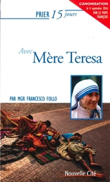 Prier 15 jours avec Mère Teresa - Francesco Follo