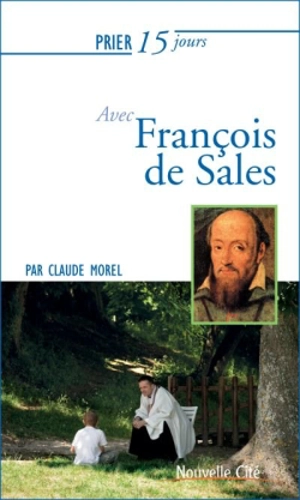 Prier 15 jours avec François de Sales - Claude Morel