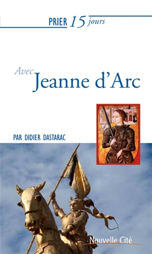Prier 15 jours avec Jeanne d'Arc - Didier Dastarac