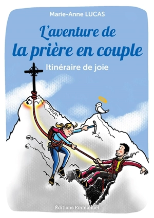 L'aventure de la prière en couple : itinéraire de joie - Marie-Anne Lucas