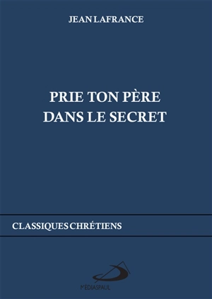 Prie Ton Père dans le secret - Jean Lafrance