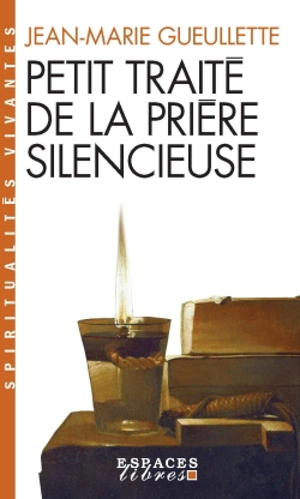 Petit traité de la prière silencieuse - Jean-Marie Gueullette