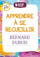 9 jours pour apprendre à se recueillir - Bernard Dubois