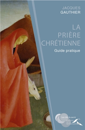 La prière chrétienne : guide pratique - Jacques Gauthier