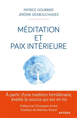 Méditation et paix intérieure : à partir d'une tradition bimillénaire, éveille la source qui est en toi ! - Patrice Gourrier