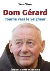 Dom Gérard Calvet, 1927-2008 : tourné vers le Seigneur - Yves Chiron