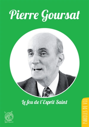 Pierre Goursat, fondateur de la Communauté d'Emmanuel : le feu de l'Esprit Saint - Francis Kohn