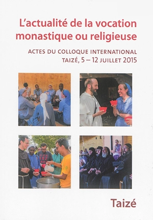 L'actualité de la vocation monastique ou religieuse : actes du colloque international, Taizé, 5-12 juillet 2015