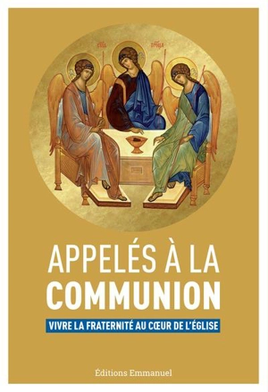 Appelés à la communion : vivre la fraternité au coeur de l'Eglise - Communauté de l'Emmanuel