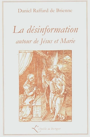 La désinformation autour de Jésus et Marie - Daniel Raffard de Brienne