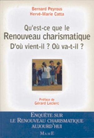 Qu'est-ce que le renouveau charismatique ? : d'où vient-il ? où va-t-il ? - Bernard Peyrous