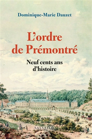L'ordre de Prémontré : neuf cents ans d'histoire - Dominique-Marie Dauzet