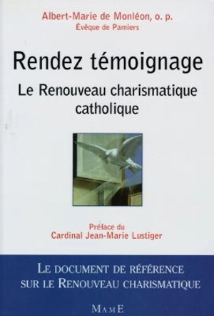 Rendez témoignage : le Renouveau charismatique catholique - Albert-Marie de Monléon