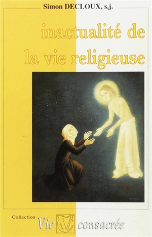 Inactualité de la vie religieuse - Simon Decloux