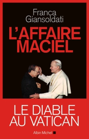 L'affaire Maciel : le diable au Vatican - Franca Giansoldati
