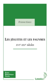 Les jésuites et les pauvres : XVIe-XXIe siècles - Etienne Grieu