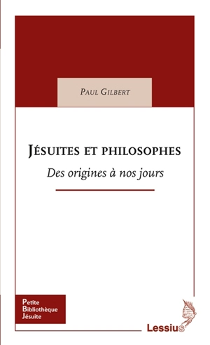 Jésuites et philosophes : des origines à nos jours - Paul Gilbert