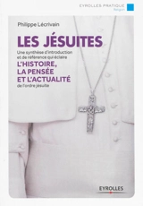 Les jésuites : une synthèse d'introduction et de référence qui éclaire l'histoire, la pensée et l'actualité de l'ordre jésuite - Philippe Lécrivain