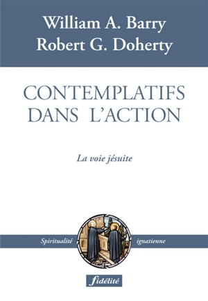 Contemplatifs dans l'action : la voie jésuite - William A. Barry