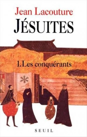 Jésuites : une multibiographie. Vol. 1. Les Conquérants - Jean Lacouture