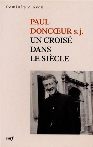 Paul Doncoeur s.j. : un croisé dans le siècle - Dominique Avon