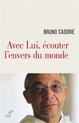 Avec Lui, écouter l'envers du monde - Bruno Cadoré