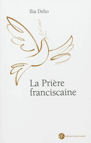 La prière franciscaine - Ilia Delio