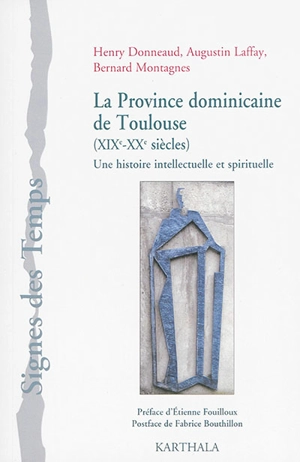 La province dominicaine de Toulouse (XIXe-XXe siècles) : une histoire intellectuelle et spirituelle - Henry Donneaud