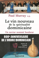 Le vin nouveau de la spiritualité dominicaine : un nectar nommé bonheur - Paul Murray