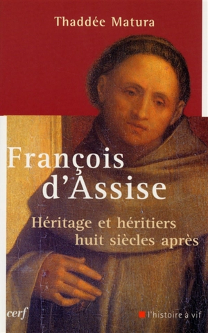 François d'Assise : héritage et héritiers huit siècles après - Thaddée Matura