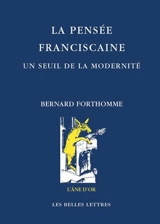 La pensée franciscaine : un seuil de la modernité - Bernard Forthomme