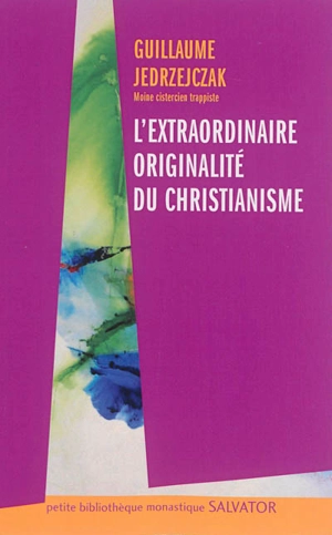 L'extraordinaire originalité du christianisme - Guillaume Jedrzejczak
