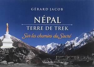 Népal : terre de trek : sur les chemins du sacré - Gérard Jacob
