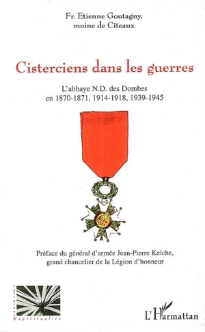 Cisterciens dans les guerres : l'abbaye N.-D. des Dombes en 1870-1871, 1914-1918, 1939-1945 - Etienne Goutagny