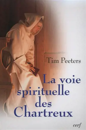 La voie spirituelle des chartreux - Tim Peeters