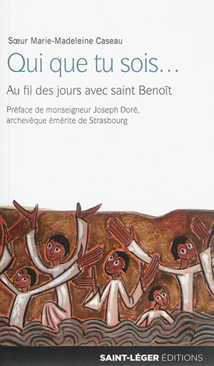 Qui que tu sois... : au fil des jours avec saint Benoît - Marie-Madeleine Caseau