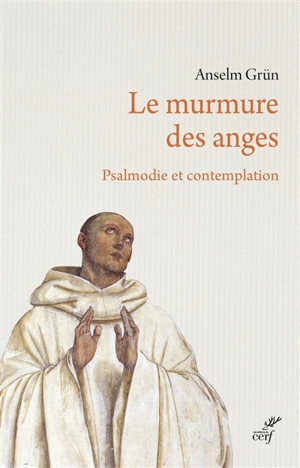 Le murmure des anges : psalmodie et contemplation - Anselm Grün