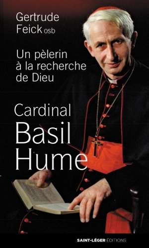 Cardinal Basil Hume : un pèlerin à la recherche de Dieu - Gertrude Feick