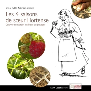 Les 4 saisons de soeur Hortense : cultiver son jardin intérieur au potager - Odile Adenis-Lamarre