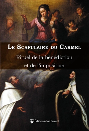 Le scapulaire du Carmel : rituel de la bénédiction et de l'imposition du scapulaire de la bienheureuse Vierge Marie du Mont Carmel