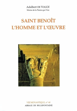 Saint Benoît, l'homme et l'oeuvre - Adalbert de Vogüé