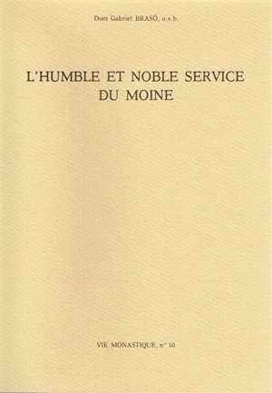 L'humble et noble service du moine : extraits revus des lettres aux monastères de la Congrégation de Subiaco - Gabriel Braso