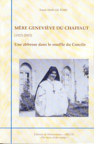 Mère Geneviève du Chaffaut : Une Abesse dans le souffle du Concile - Aleth Gil-Paris