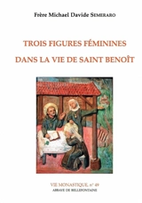 Trois figures féminines dans la vie de saint Benoît - Michael Davide Semeraro